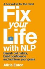 Fix Your Life with NLP Alicia Eaton, Boeken, Psychologie, Ophalen of Verzenden, Zo goed als nieuw
