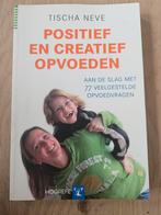 Tischa Neve - Positief en creatief opvoeden, Ophalen of Verzenden, Tischa Neve, Ontwikkelingspsychologie, Zo goed als nieuw
