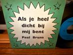 Paul Bruna - Als je heel dicht bij mij bent, 7 inch, Single, Ophalen of Verzenden, Zo goed als nieuw