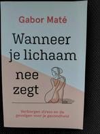 Gabor Maté - Wanneer je lichaam nee zegt, Boeken, Ophalen of Verzenden, Zo goed als nieuw, Gabor Maté