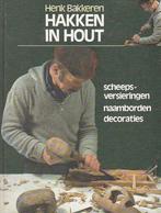 Henk Bakkeren - Hakken in hout - 1976, Houtbewerking, Ophalen of Verzenden, Zo goed als nieuw, Henk Bakkeren