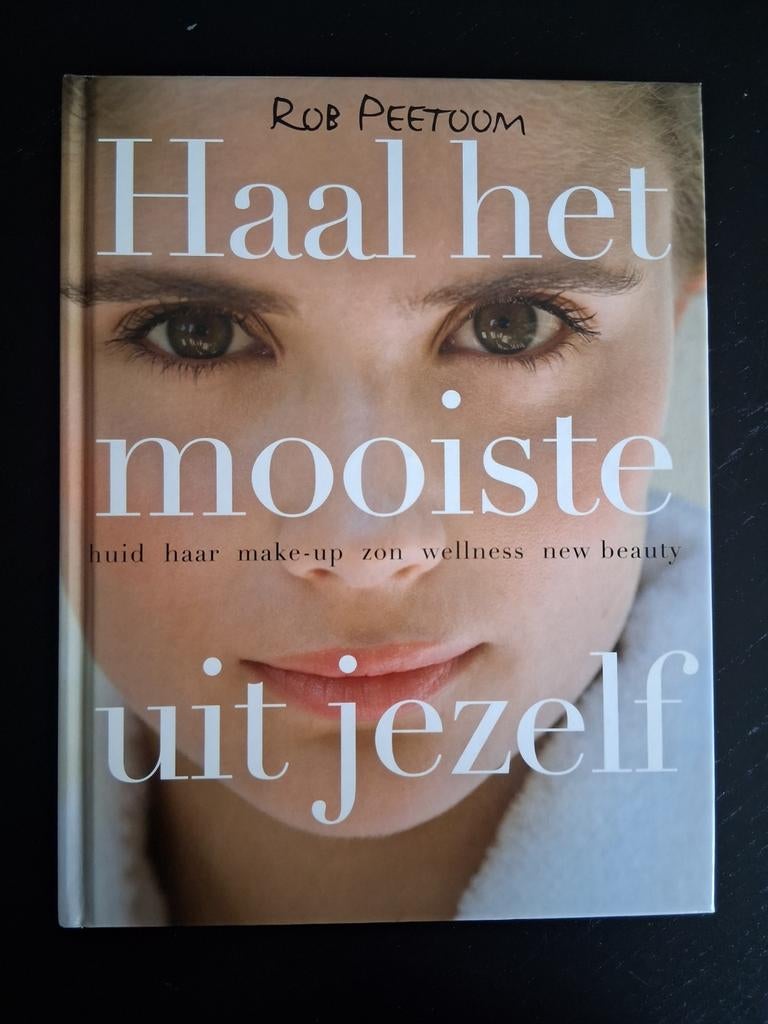 Rob Peetoom - Haal het mooiste uit jezelf - mooi beauty boek, Ophalen of Verzenden, Zo goed als nieuw, R. Peetoom