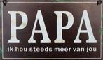 Metalen tekstbord "Papa, ik hou steeds meer van jou" 6Y1331, Nieuw, Ophalen of Verzenden