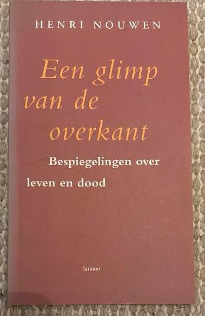 Een glimp van de overkant - Henri Nouwen, Boeken, Esoterie en Spiritualiteit, Gelezen, Achtergrond en Informatie, Ziel of Sterfelijkheid