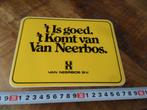 sticker  't Is goed 't Komt van Van Neerbos BV, Ophalen, Zo goed als nieuw, Sticker