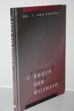 Ds. J. van Haaren - 't Begin der wijsheid (1997), Boeken, Ophalen of Verzenden, Gelezen, Christendom | Protestants