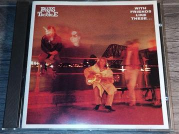 Blues \'N\' Trouble ‎– With Friends Like These... beschikbaar voor biedingen
