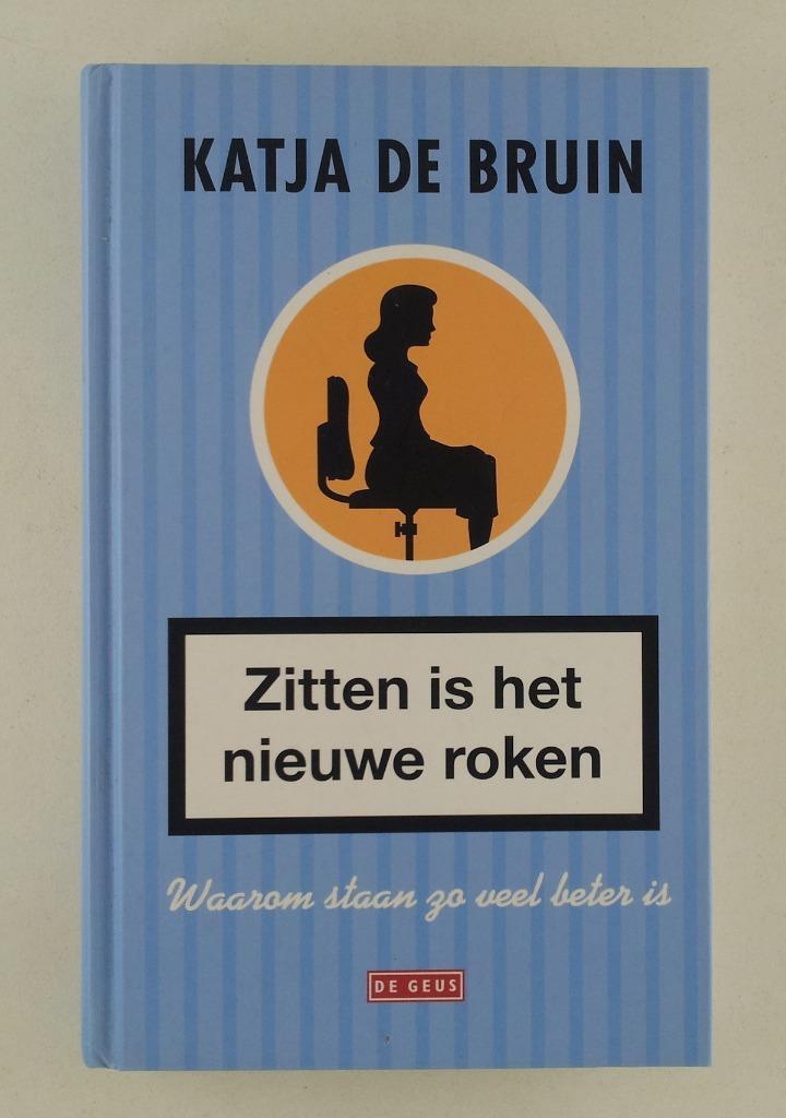 Bruin, Katja de - Zitten is het nieuwe roken / waarom staan, Boeken, Gezondheid, Dieet en Voeding, Gelezen, Verzenden
