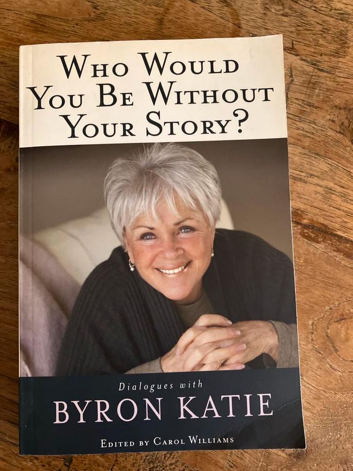 Byron Katie: who would you be without your story?, Boeken, Esoterie en Spiritualiteit, Zo goed als nieuw, Overige onderwerpen