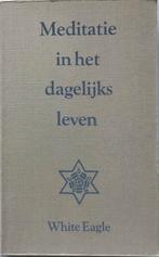 Meditatie in het dagelijks leven - White Eagle, Ophalen of Verzenden, Gelezen, Meditatie of Yoga, Achtergrond en Informatie