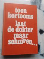 Toon Kortooms Laat de dokter maar schuiven, Ophalen of Verzenden, Nieuw, Nederland