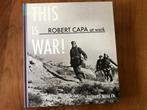 This is War! Robert Capa at Work: 1936 - 1945 Hardcover, Tweede Wereldoorlog, Robert Capa, Ophalen of Verzenden, Zo goed als nieuw