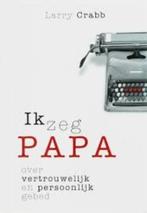 Ik zeg PAPA, Ophalen of Verzenden, Zo goed als nieuw, Larry Crabb, Christendom | Protestants