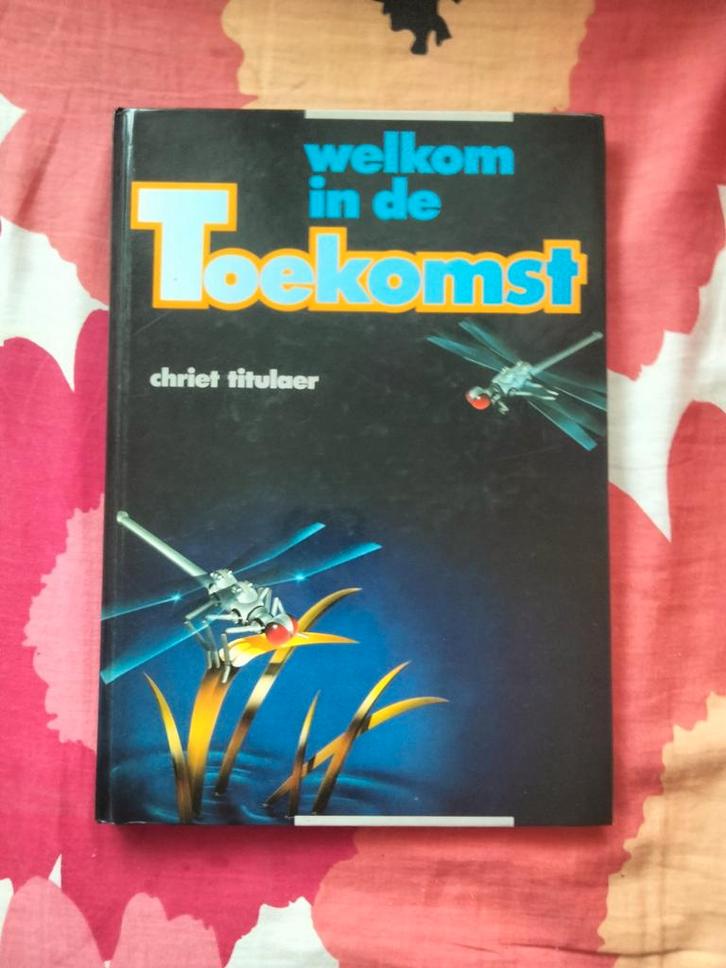 Welkom in de Toekomst - Chriet Titulaer, Boeken, Techniek, Gelezen, Overige onderwerpen, Ophalen of Verzenden