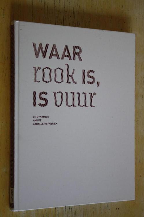 Boek: Waar rook is vuur De dynamiek van de Caballero fabriek, Verzamelen, Rookartikelen, Aanstekers en Luciferdoosjes, Zo goed als nieuw