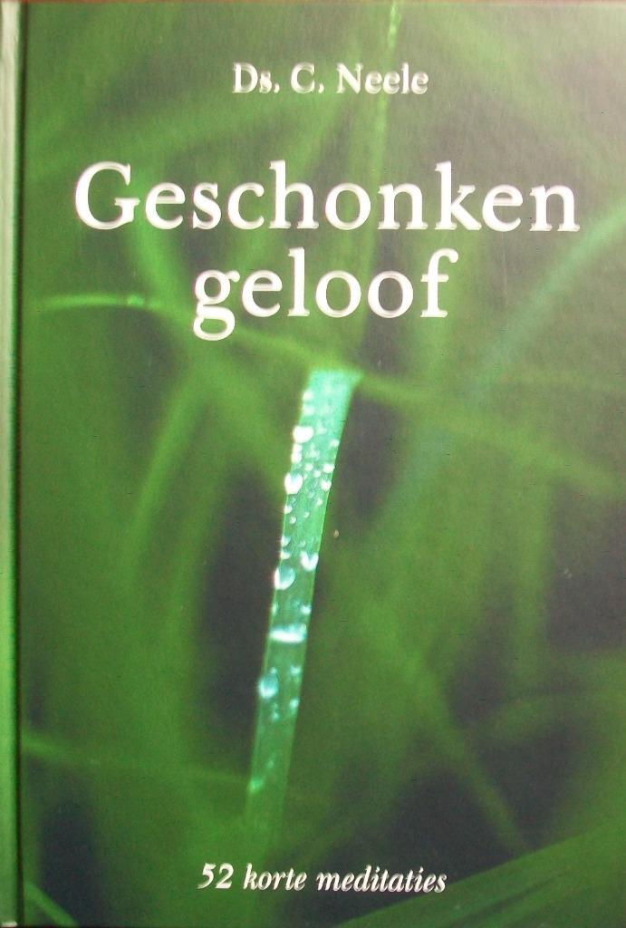 ds. C. Neele - Geschonken geloof - 52 korte meditaties, Boeken, Godsdienst en Theologie, Zo goed als nieuw, Christendom | Protestants