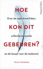 Hoe kon dit gebeuren? (moord op Anne Faber) Yelle Tieleman, Ophalen of Verzenden, Gelezen, Nederland