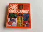 Alles over Handwerken - vintage boek, Boeken, Hobby en Vrije tijd, Ophalen of Verzenden, Gelezen, Borduren en Naaien