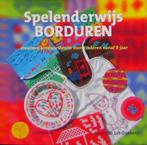 Spelenderwijs borduren: borduurideeen voor kinderen, Ophalen of Verzenden, Gelezen, Overige onderwerpen