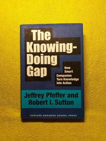 The Knowing - Doing Gap - Pfeffer and Sutton. beschikbaar voor biedingen
