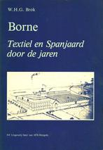 W.H.G. Brok - Borne - Textiel en Spanjaard door de jaren, Boeken, Geschiedenis | Stad en Regio, Ophalen of Verzenden, Zo goed als nieuw