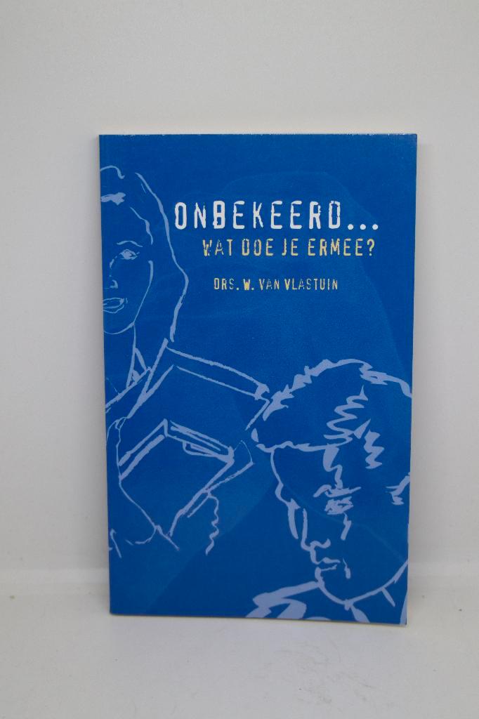 Onbekeerd… Wat doe je ermee? - W. van Vlastuin, Boeken, Godsdienst en Theologie, Gelezen, Ophalen of Verzenden