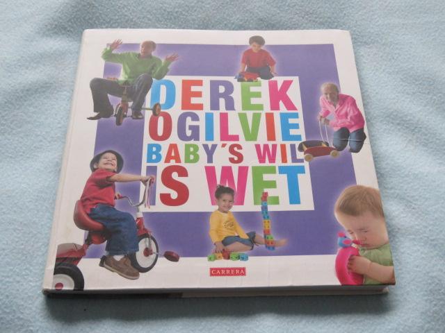 Derek Ogilvie - Baby's wil is wet, boek over opvoeden, Boeken, Zwangerschap en Opvoeding, Zo goed als nieuw, Opvoeding tot 6 jaar