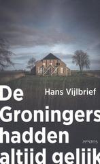 De Groningers hadden altijd gelijk - Hans Vijlbrief, Hans Vijlbrief, Maatschappij en Samenleving, Ophalen of Verzenden, Zo goed als nieuw