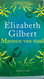 Elizabeth Gilbert - Mannen van staal, Boeken, Ophalen of Verzenden, Zo goed als nieuw, Elizabeth Gilbert