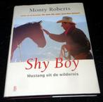Monty Roberts - Shy boy Mustang uit de wildernis, Boeken, Ophalen of Verzenden, Gelezen, Paarden of Pony's