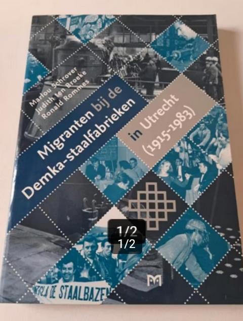 Migranten bij de Demka-staalfabrieken in Utrecht (1915-1983), Boeken, Geschiedenis | Stad en Regio, Zo goed als nieuw, Ophalen of Verzenden