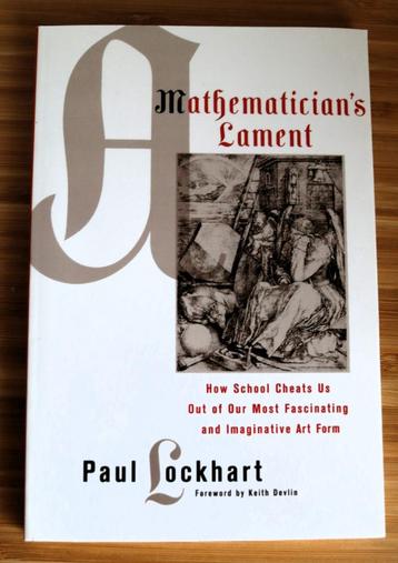 A MATHEMATICAN,S LAMENT , PAUL LOCKHART, FOREWORD BY KEITH D beschikbaar voor biedingen