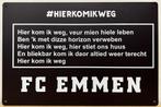 FC Emmen hier kom ik weg reclamebord van metaal wandbord
