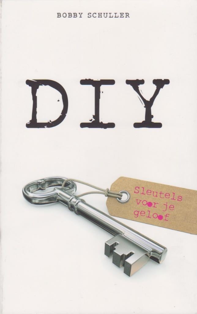 DIY Sleutels voor je geloof. Bobby Schuller., Gelezen, Bobby Shuller, Christendom | Protestants, Ophalen of Verzenden
