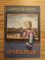 Lizette de Koning - Opgesloten!, Boeken, Kinderboeken | Jeugd | 10 tot 12 jaar, Ophalen of Verzenden, Lizette de Koning, Zo goed als nieuw