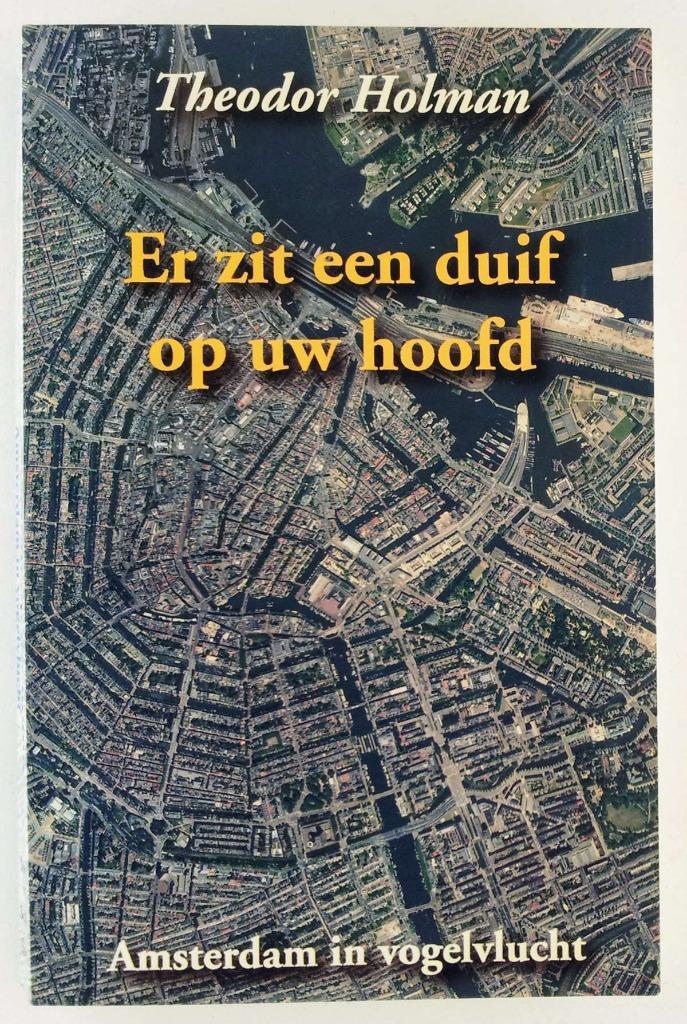 Holman, Theodor - Er zit een duif op uw hoofd / Amsterdam in, Boeken, Essays, Columns en Interviews, Gelezen, Verzenden