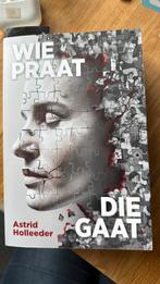 Wie praat die gaat - boek van Astrid Holleeder, Boeken, Biografieën, Ophalen of Verzenden, Zo goed als nieuw