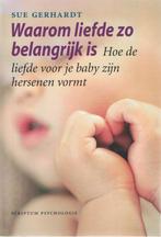 Gerhardt, Waarom liefde zo belangrijk is... baby...hersenen, Ophalen of Verzenden, Zo goed als nieuw, Ontwikkelingspsychologie