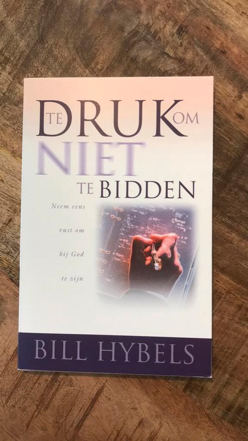 B. Hybels - Te druk om niet te bidden, Boeken, Godsdienst en Theologie, Zo goed als nieuw, Ophalen of Verzenden