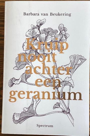 Kruip nooit achter een geranium Barbara van Beukering beschikbaar voor biedingen