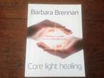 Brennan, Barbara	Core light healing - Healing en creatie van, Boeken, Nieuw, Ophalen of Verzenden, Achtergrond en Informatie, Spiritualiteit algemeen