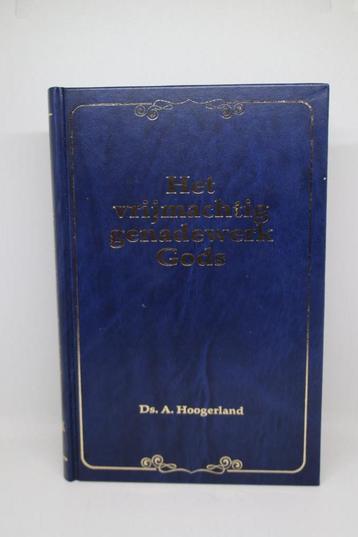 Het vrijmachtig genadewerk Gods - A. Hoogerland  beschikbaar voor biedingen