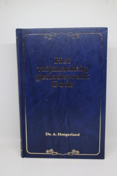 Het vrijmachtig genadewerk Gods - A. Hoogerland, Boeken, Godsdienst en Theologie, Zo goed als nieuw, Ophalen of Verzenden