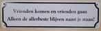 Vrienden komen en gaan reclamebord van metaal wandbord, Info@deconoord.nl, Deco Noord, Nieuw, Ophalen of Verzenden