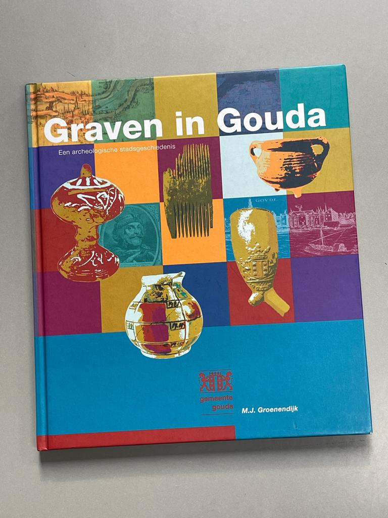 Graven in Gouda. Een archeologische stadsgeschiedenis. 2011, Ophalen of Verzenden