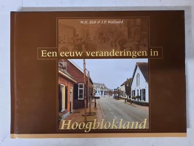 Een eeuw veranderingen in Hoogblokland, Boeken, Ophalen, 20e eeuw of later, Gelezen, W.H. Slob en J.P. Wallaard