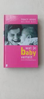 Wat je Baby vertelt, Ophalen of Verzenden, Zo goed als nieuw, Opvoeding tot 6 jaar, Tracy Hogg + Melinda Blau