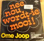 Ome Joop > Nee nou wordt ie mooi, Gebruikt, 7 inch, Single, Ophalen of Verzenden