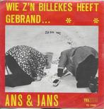 Ans & Jans - Wie z`n billekes heeft gebrand... (Telstar), Nederlandstalig, Ophalen of Verzenden, 7 inch, Zo goed als nieuw