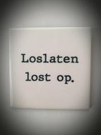 Tekst tegel "Loslaten lost op" teksttegel met spreuk, Ophalen of Verzenden, Nieuw